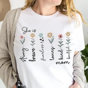 She Is Strong Brave Fearless, Loving Kind Beautiful Mom Shirts, Mother